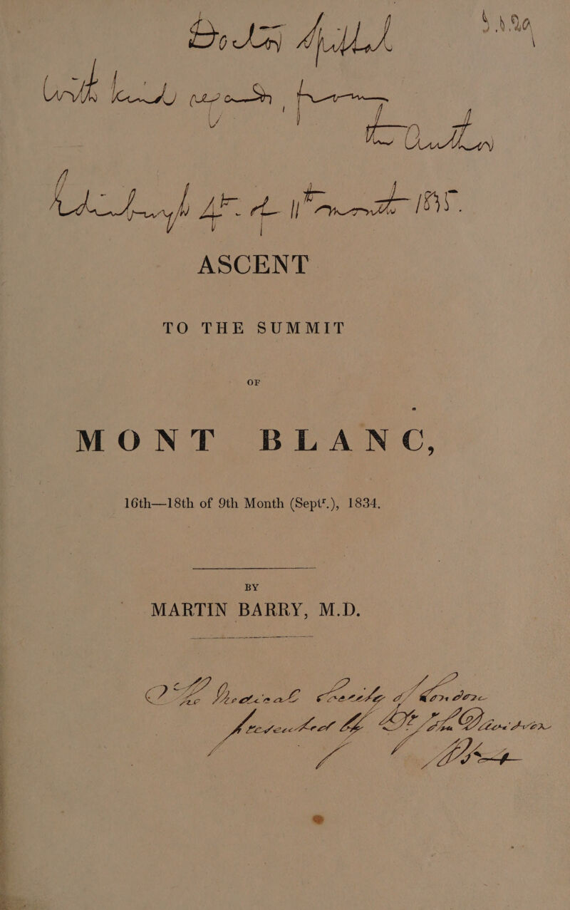 ASCENT TO THE SUMMIT MONT BLANC, 16th—18th of 9th Month (Sept’.), 1834, BY MARTIN BARRY, M.D. cA LL fy Pe Bs aerele We C02 fleepenc tant te SLD iver Go _ Wt ‘ ie *