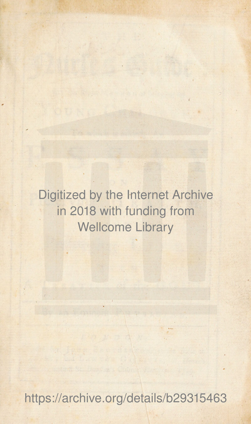 Digitized by the Internet Archive in 2018 with funding from Wellcome Library https ://arch ive.org/details/b29315463