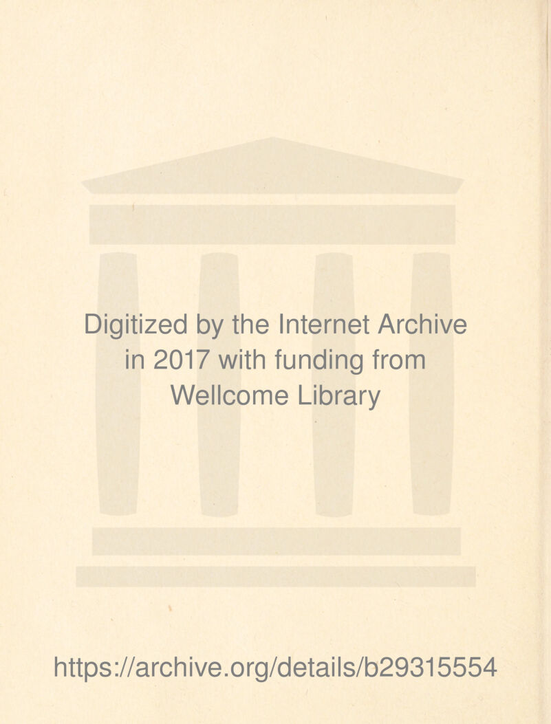 Digitized by the Internet Archive in 2017 with funding from Wellcome Library https://archive.org/details/b29315554 /