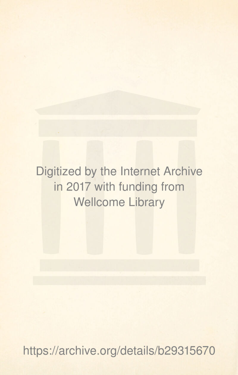 Digitized by the Internet Archive in 2017 with funding from Wellcome Library https://archive.org/details/b29315670