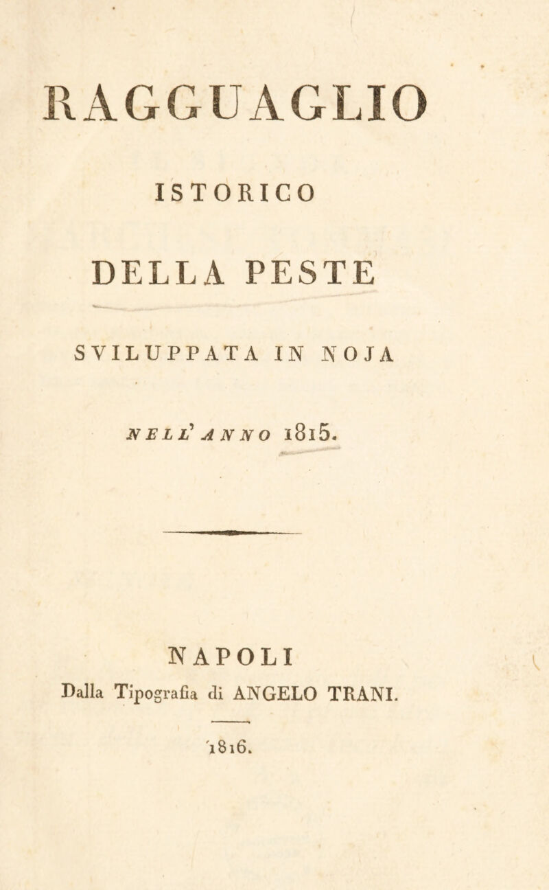 RAGGUAGLIO ISTORICO DELLA PESTE SVILUPPATA IN IVO JA NELL' ANNO l8l5. NAPOLI Dalla Tipografia di ANGELO TRANI. A8l6»