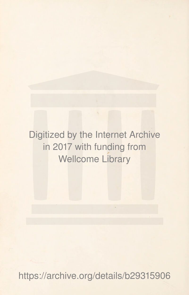 Digitized by the Internet Archive in 2017 with funding from Wellcome Library https://archive.org/details/b29315906