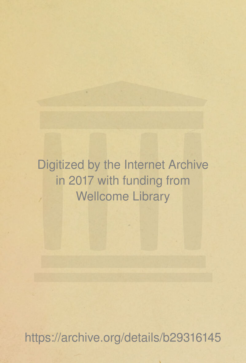 Digitized by the Internet Archive in 2017 with funding from / Wellcome Library https://archive.org/details/b29316145