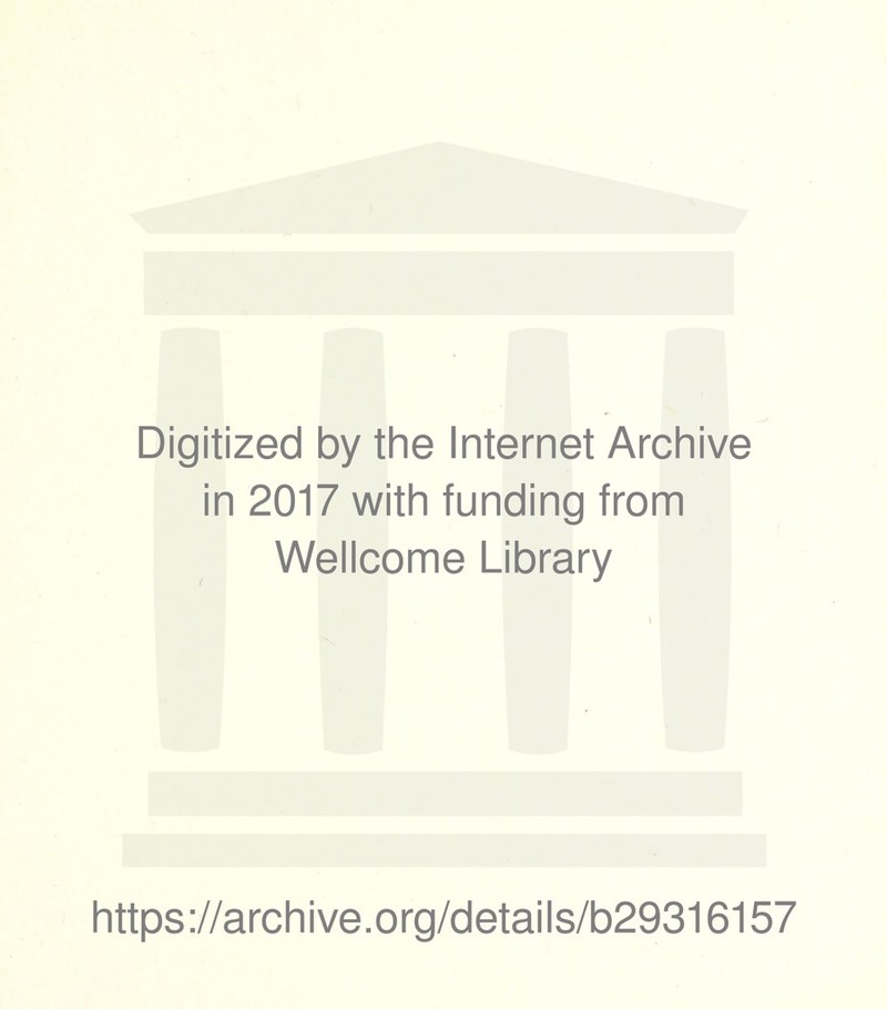 Digitized by the Internet Archive in 2017 with funding from Wellcome Library https://archive.org/details/b29316157