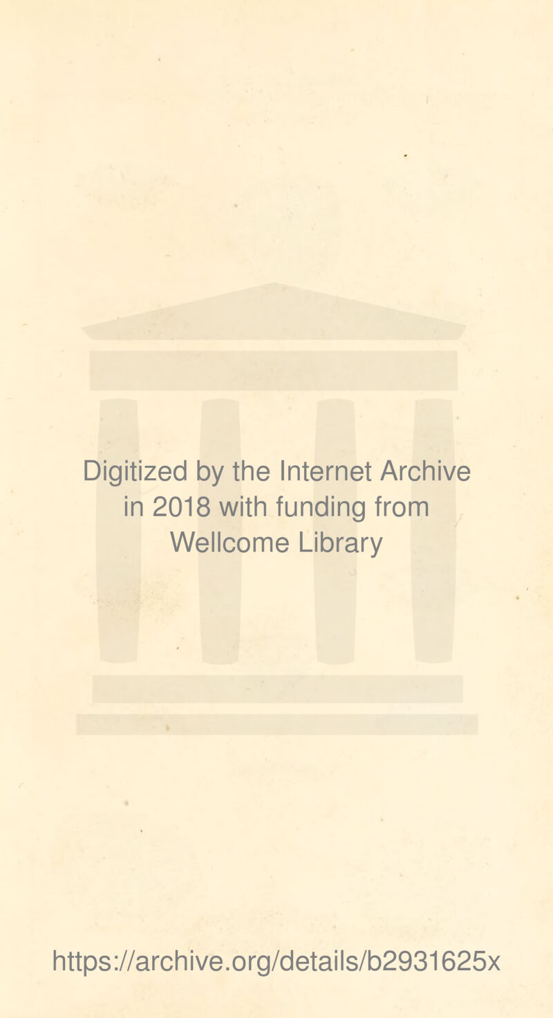 Digitized by the Internet Archive in 2018 with funding from Wellcome Library https://archive.org/details/b2931625x