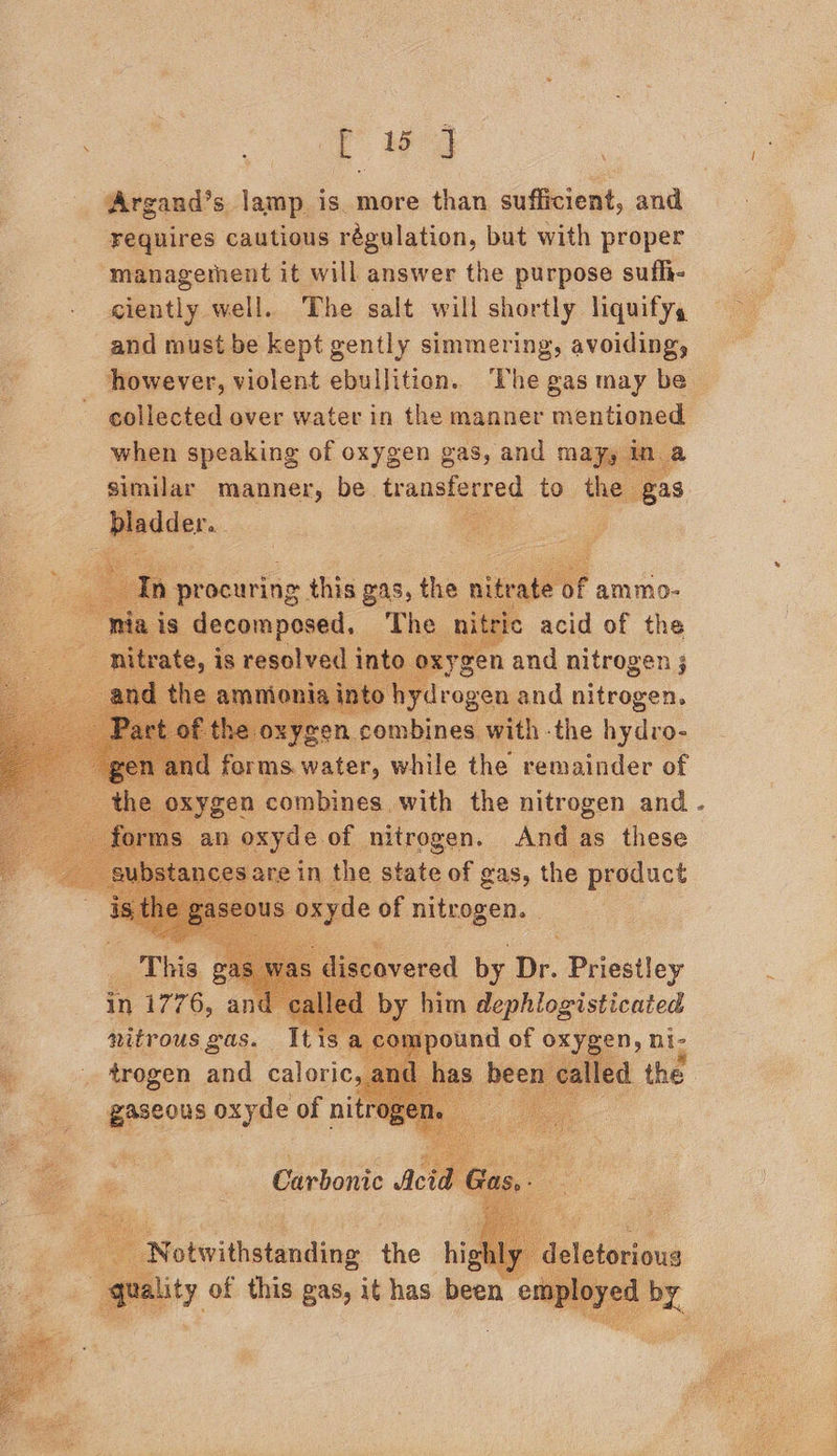 a ae _ (Argand’s lamp is. more than sufficient, and requires cautious régulation, but with proper management it will answer the purpose sufli- ciently well. The salt will shortly liquifys and must be kept gently simmering, avoiding, however, violent ebullition. ‘The gas may be | collected over water in the manner mentioned wien ao of sai gas, and i          | forms. yer, hile ae fannie of ren combines. with the nitrogen and an oxyde of nitrogen. And as these the state of gas, the product    : nitrous a. ie _ trogen and caloric, gaseous oxyde of nit 