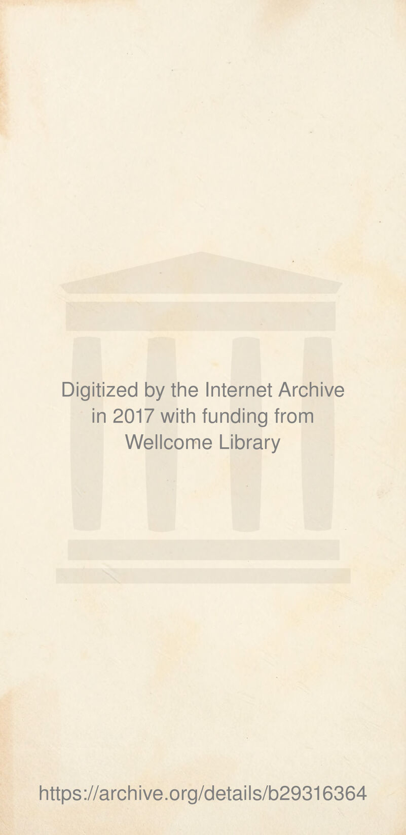 Digitized by the Internet Archive in 2017 with funding from Wellcome Library https://archive.org/details/b29316364