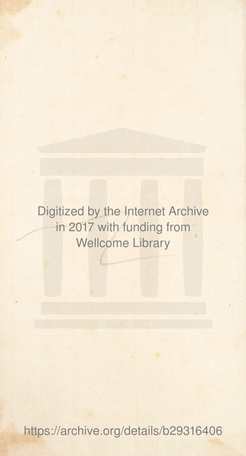 / Digitized by the Internet Archive in 2017 with funding trom Wellcome Library https://archive.org/details/b29316406