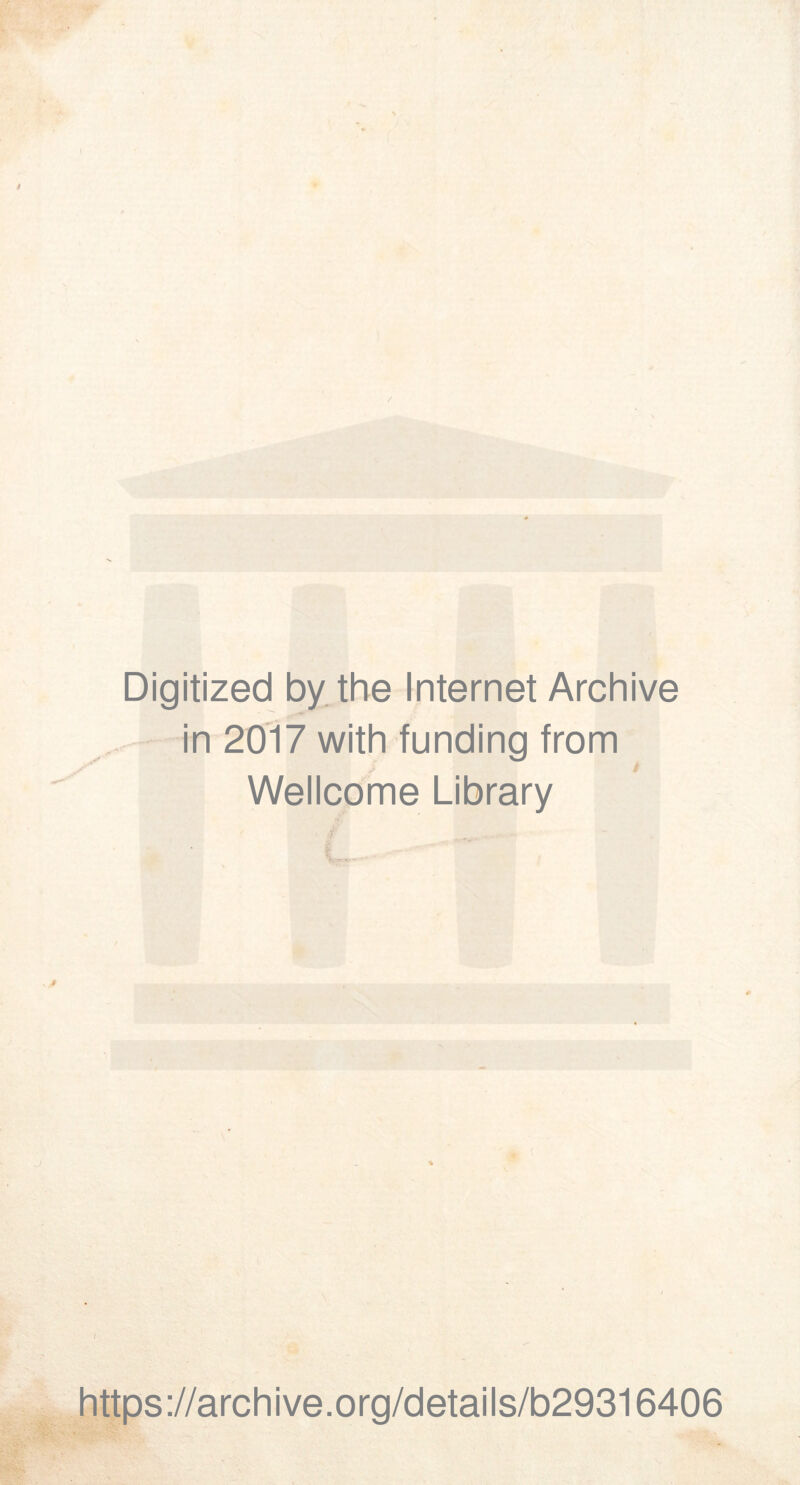 / Digitized by the Internet Archive in 2017 with funding trom Wellcome Library https://archive.org/details/b29316406