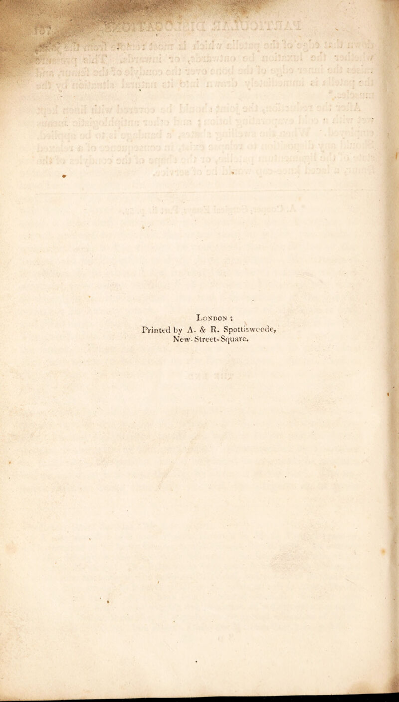 Londont Printed by A. & IL Spottiswoode, New- Street-Square.