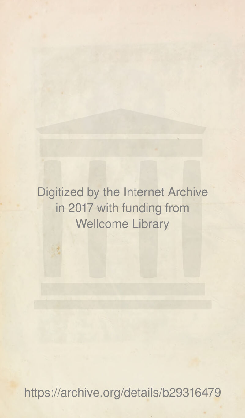 Digitized by the Internet Archive in 2017 with funding from Wellcome Library https://archive.org/details/b29316479