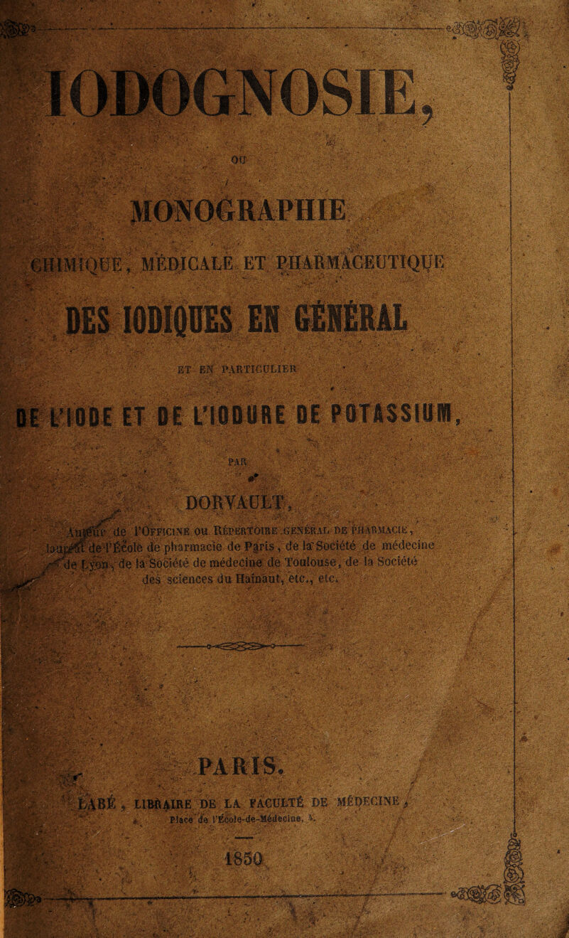 MONOGRAPHIE gp '■ ,, ■■' : ' , , CHIMIQUE ; MÉDICALE ET, P H A R AI AC E U TTQ IJ E M îi'iïïk: m &£*> ■ mmm • - -j, •>■>?*• ■' . ■ '■ ; .■ >- ■>■•■ - -....- o ï •■■s l .-V é; Çu ^y-:-. 1 ■ i. ;^5v-v ET EN PARTICULIER -- ■ c ■ :#ïft ; v {. ïSÊ&t |S M if « ‘ f t? yLU-'i . .' 'par: •-•••• * ■ • • , •-'-. ' Év&^ v t. ■■■-■';■ *$«* ^ v-^-. Ai* é'c';,P: îlcfÉï .«SaD'fcaîi.-i.Vsri'û.. t iü-fï'Zï'A :.,'.y. ..... :/>;C - Ç-.\., r:‘C y&fcVÇP-à* ;* *.,' . -.J' V ;.V“ --'K • • /*■ ;- iül ÙORVAULT, c’cvfi : Mb 0rx-P l/r'ASÈ Aü|éur de TOffîcine ou Répertoire .général de pharmacie , ' Ioupéffoed* Éeblè de pharmacie de Fgrls, de la'Société ; de médecine 'de Lyon, de laSocîété de médecine; de Toulouse, de la Société Pp^ dèé sciences du Hainàii^ etc,, etc, ’• Ü3; ’ '.'■ :V * : •.‘•ÿVÿÿfV/”' ' v: , •—: ,;é': • ;> M8M5#y@££ . ï ■ .■; -: - • Stf ' . %■?■/ • SP ■ •.•*>/ r- -C- ■-. • • ••. -• •■•.•■'. ''■•>;■ y. •• • . ; , rr..-: v-v^- ■ . ' •*:' ■'£siï?L Y;-.; . j r-r ^ >■• ■■■ ’ 'J' •■; . i ■ ■. ■} ■.■'•■•; r'-V . :.v-;-C ■ ;, '■ •..■••■■ ; -, *•■ • . s •Ja'J'i i 'r.'m JLl’ r. * -1, Cl-' •»: -. . - .*■ . . • . ■ ; -;É a- A • >É'. i- ;^ É' •: .''A.vÉ . '■ ■ ;É'-' ■ ' *.&g .w- • • .Ci y • . . - - •• -V,Tr*- ■; . > e* v*#t._r. A ■ : '. Î4BÉ ,: LIBRAIRE, DE,LA FA€UETÊ DE- MÉDECINE ^' É ■' : , t Place île rÉco!e-de-Médecias. Y riwff f ' ' ^ ~ •- ^ * • <■ .-é. .o; aH®K4i;Ki, -, ■ . • '•■ /•' 1850 wP- -psin ‘ r.tn M