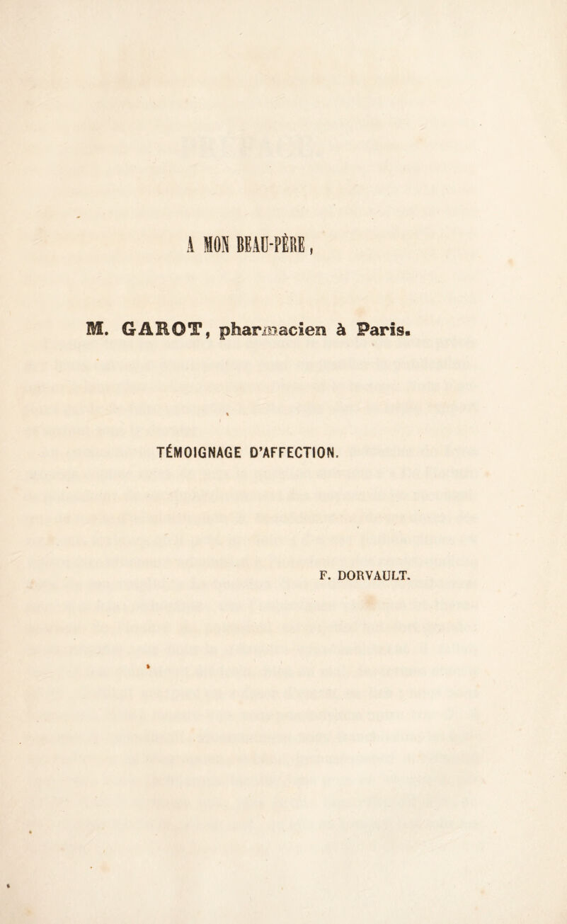 A MON BEAU-PÈRE, M. GAEOT, pharmacien à Paris. TÉMOIGNAGE D’AFFECTION, F. DORVAULT.