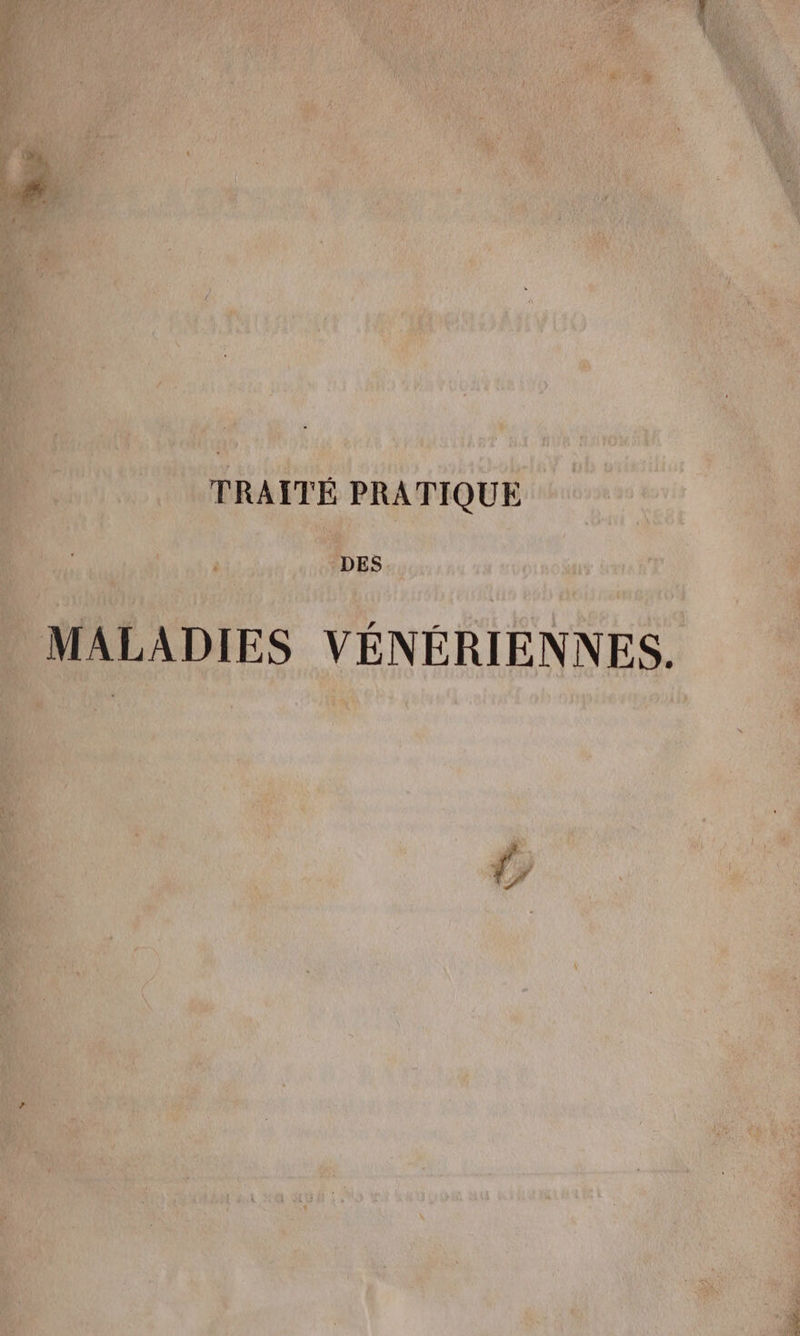 TRAITÉ PRATIQUE DES MALADIES VÉNÉRIENNES.