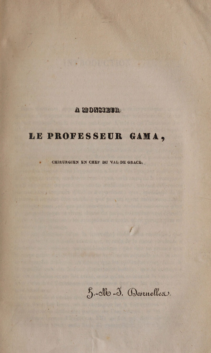 À MONSIEUR LE PROFESSEUR GAMA, “ CHIRURGIEN EN CHEF DU VALDE GRACE, .