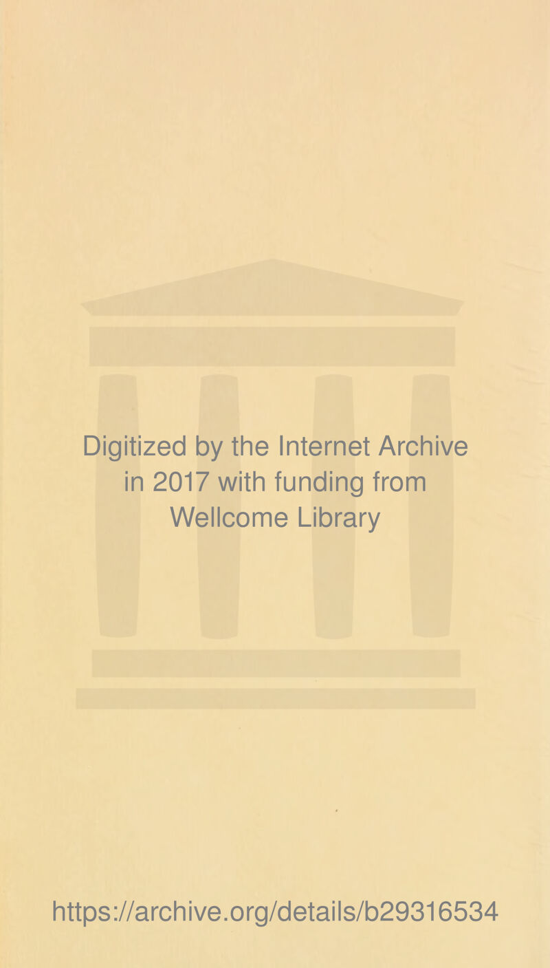 Digitized by the Internet Archive in 2017 with funding from Wellcome Library https://archive.org/details/b29316534