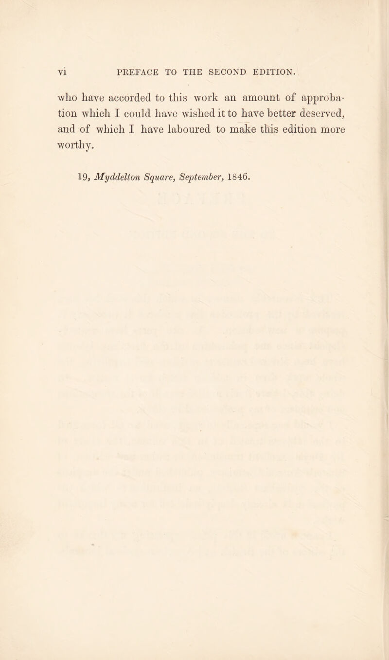 who have accorded to this work an amount of approba- tion which I could have wished it to have better deserved, and of which I have laboured to make this edition more