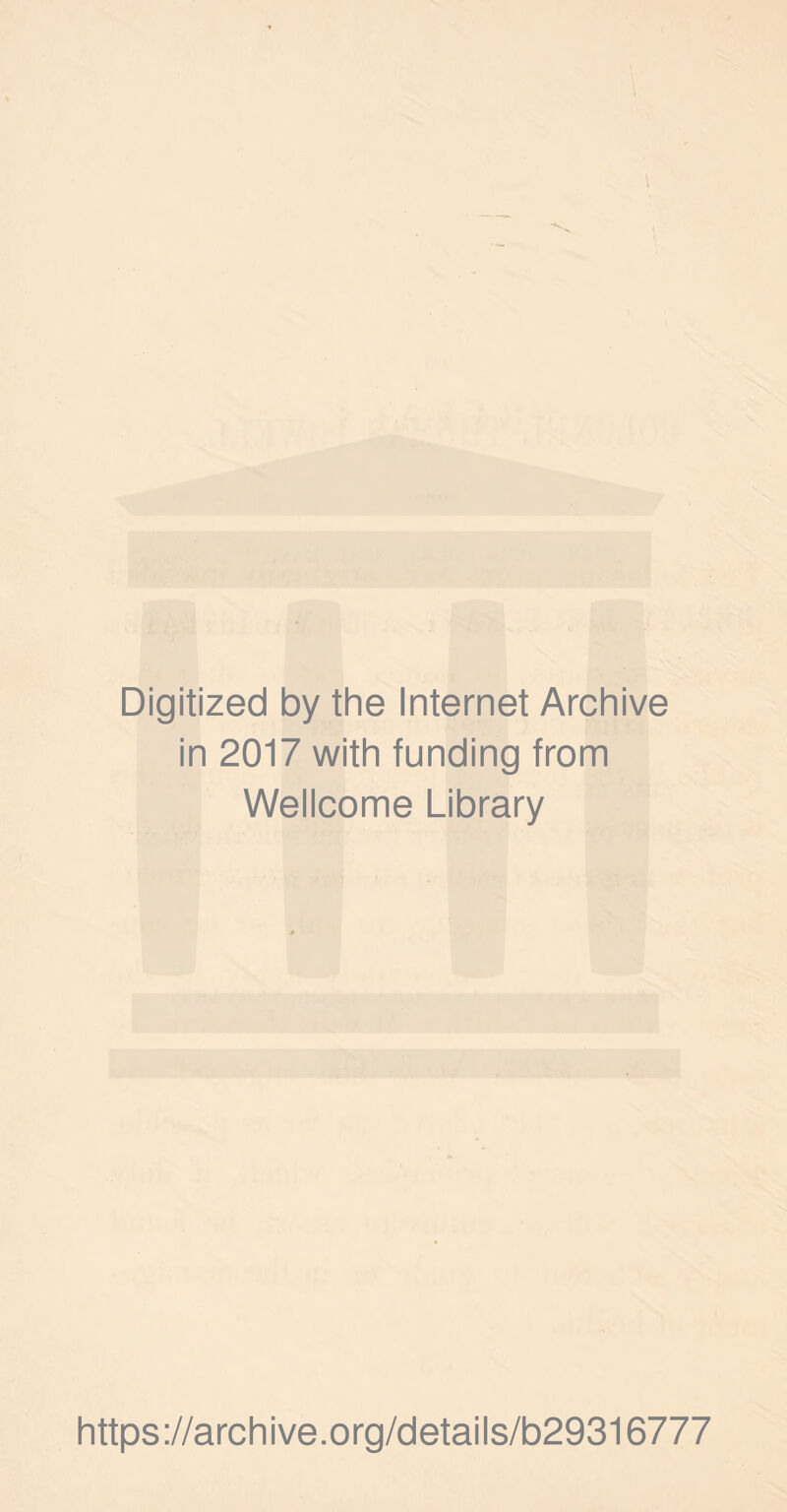 r-. ' Ml Digitized by the Internet Archive in 2017 with funding from Wellcome Library https://archive.org/details/b29316777