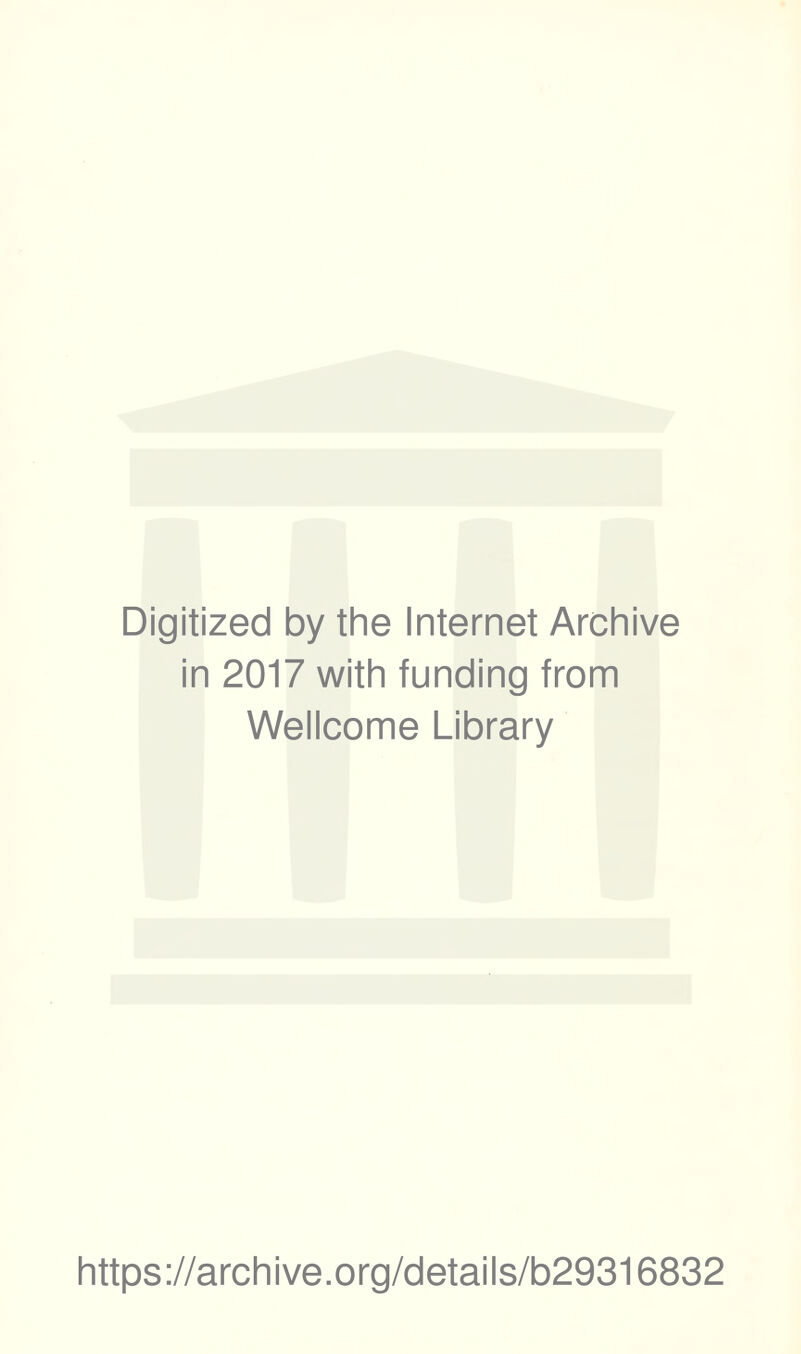 Digitized by the Internet Archive in 2017 with funding from Wellcome Library https://archive.org/details/b29316832