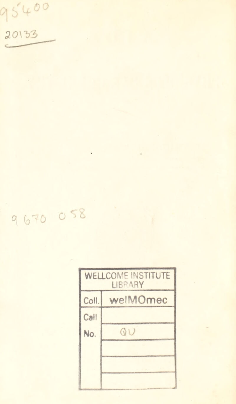 q (s70 °r/L WELLCOME INSTITUTE LIB^RY Coll. welMOmec Call No.