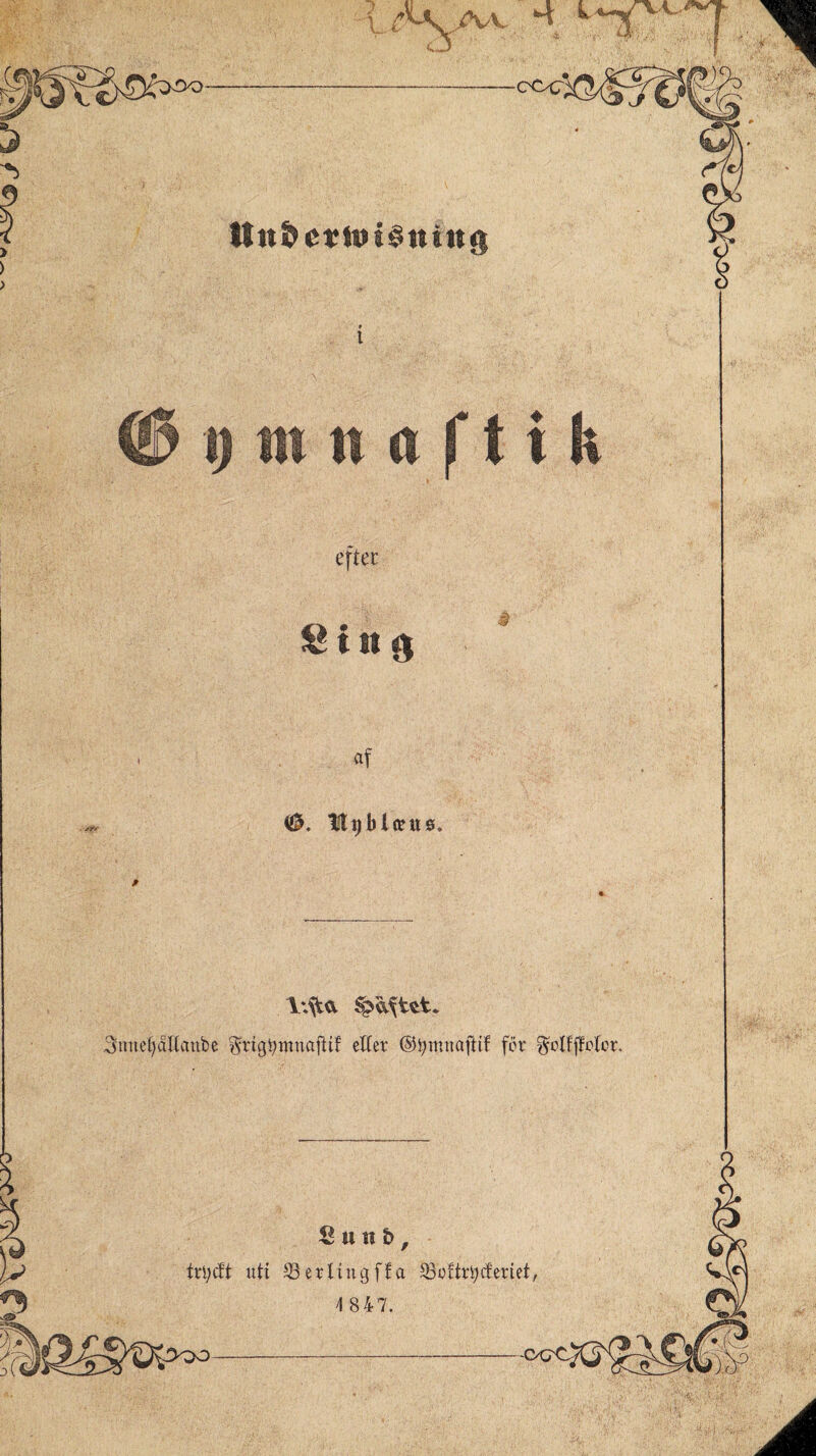 tttt&e¥tol0ttin5 (j^DOTttuftik efter iStit 5 i af Uriblteue. 3nnet)altaube ^ngbotnafli! etter @t;iniiaftit fcr ^otfffctor. S u n &, tri)cft utt ^öertingfta S3oftri)cferiet, 4 8 47.