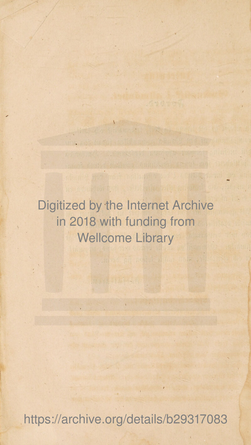 / / \ Digitized by the Internet Archive in 2018 with funding from Wellcome Library https://archive.org/details/b29317083