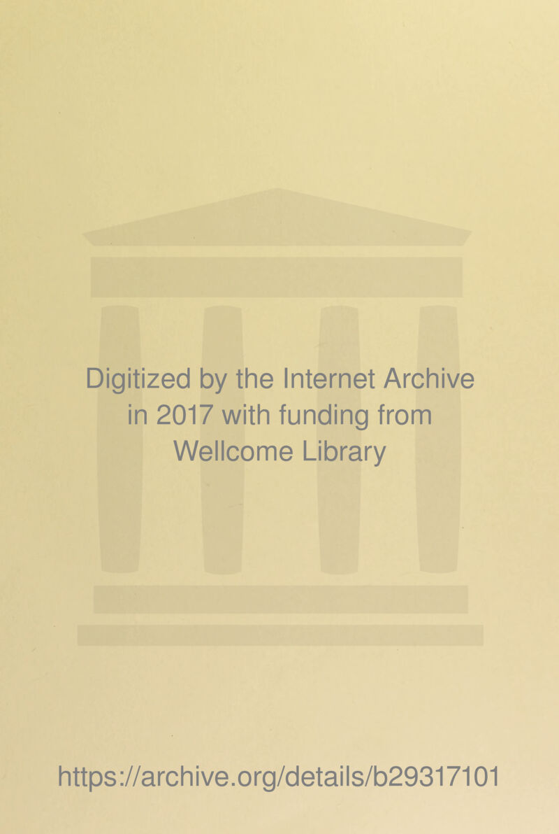 Digitized by the Internet Archive in 2017 with funding from Wellcome Library https://archive.org/details/b29317101