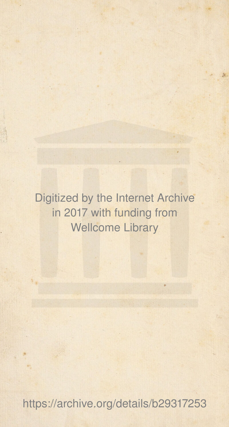 >'• J* Digitized by the Internet Archive in 2017 with funding from Wellcome Library https://archive.org/details/b29317253