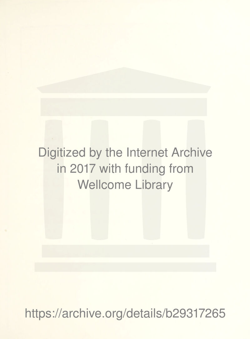 Digitized by the Internet Archive in 2017 with funding from Wellcome Library https://archive.org/details/b29317265