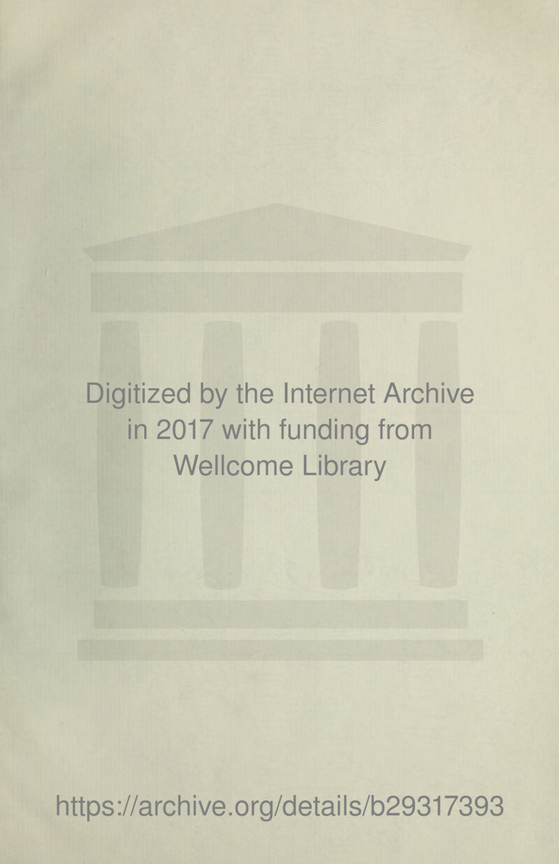 Digitized by the Internet Archive in 2017 with funding from Wellcome Library https://archive.org/details/b29317393