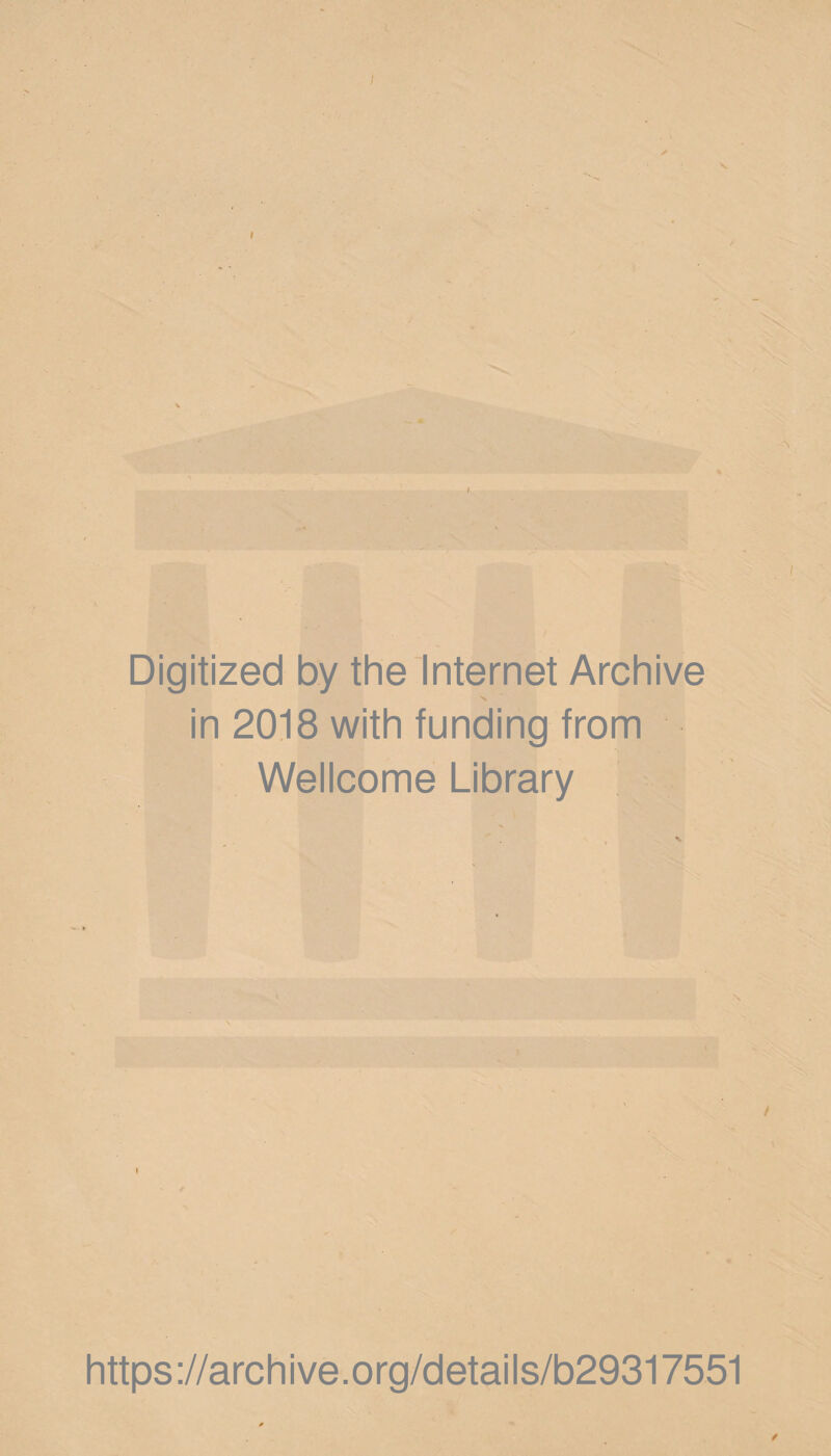 / » / Digitized by the Internet Archive N * in 2018 with funding from Wellcome Library l t https://archive.org/details/b29317551