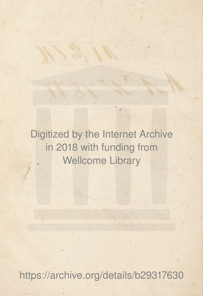 Digitized by the Internet Archive in 2018 with funding from Wellcome Library I ' . » y ' t * https://archive.org/details/b29317630