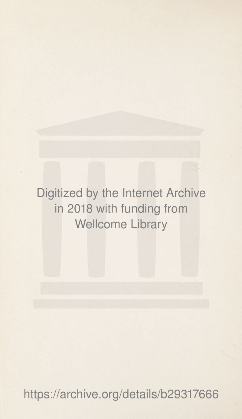 Digitized by the Internet Archive in 2018 with funding from Wellcome Library https://archive.org/details/b29317666