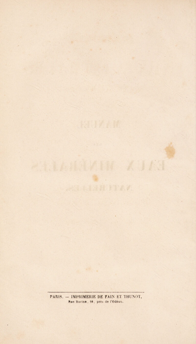 PARIS. - IMPRIMERIE DE FA IN ET THUNOT, Rho R.ncine , 28 , près de l'Odéon.