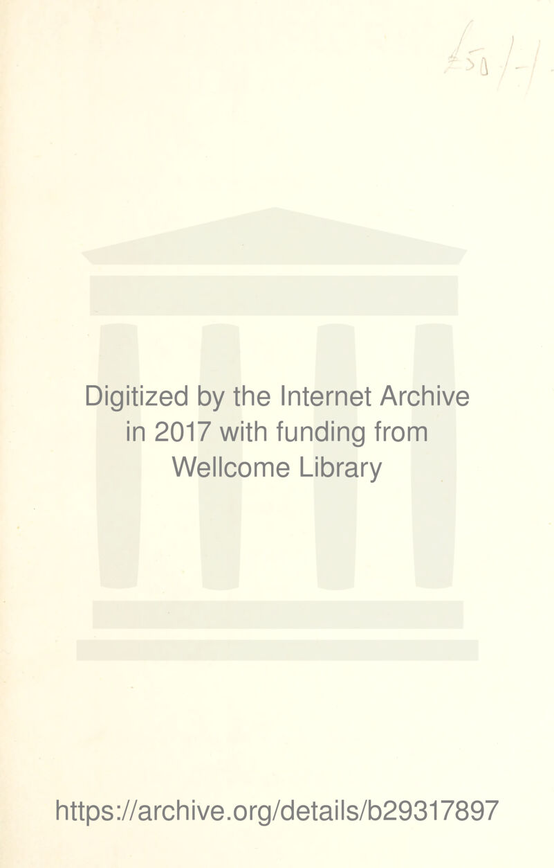 Digitized by the Internet Archive in 2017 with funding from Wellcome Library https://archive.org/details/b29317897