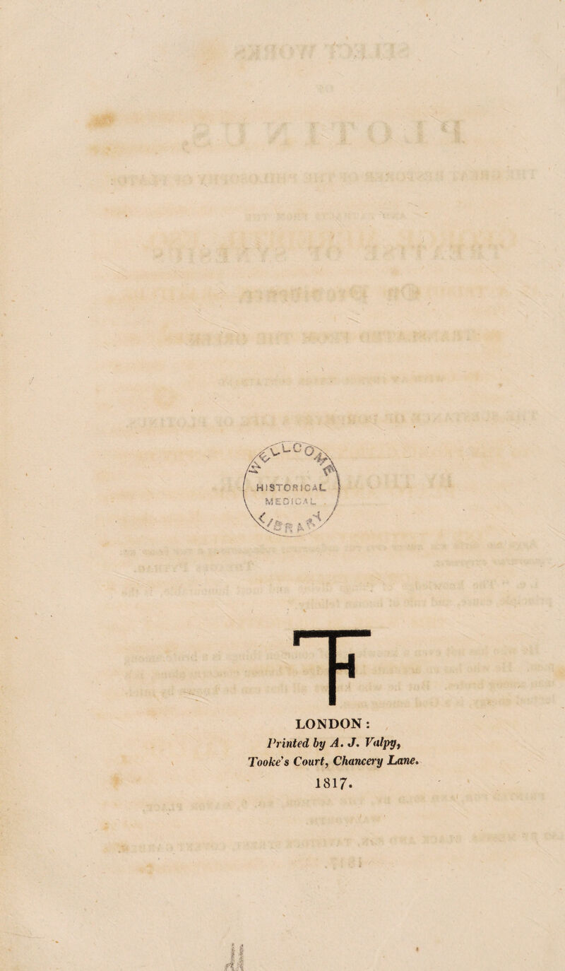 >\ HISTORICAL J r LONDON: Printed by A. J. Valpyf Tooke's Court, Chancery Lane» 1817.