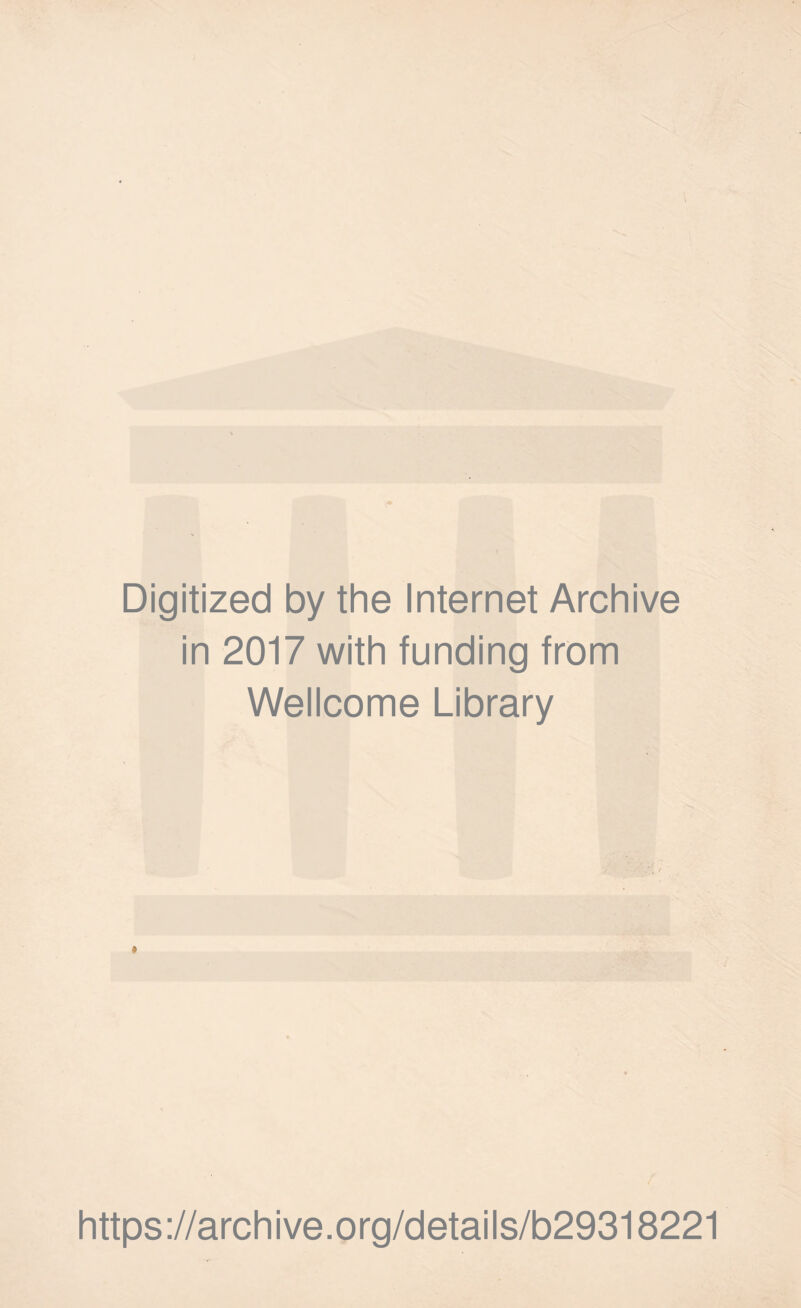 Digitized by the Internet Archive in 2017 with funding from Wellcome Library » https://archive.org/details/b29318221