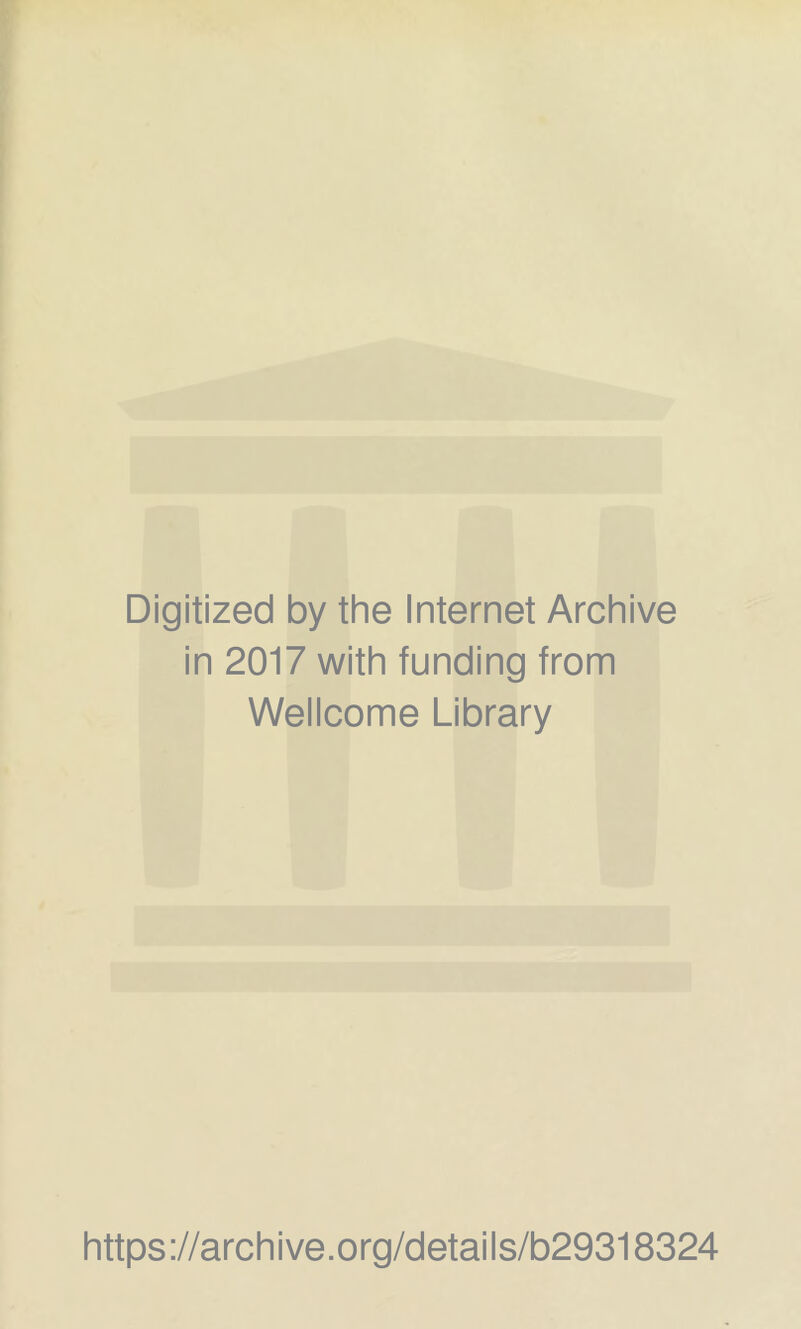 Digitized by the Internet Archive in 2017 with funding from Wellcome Library https://archive.org/details/b29318324