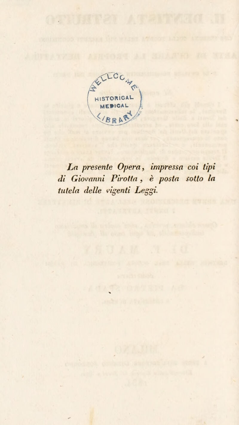 /C'-Gc , '<</ h historicau me*icau '/fi R ^ La presente Opera, impressa coi tipi di Giovanni Pirotta , è posta sotto la tutela delle vigenti Leggi.