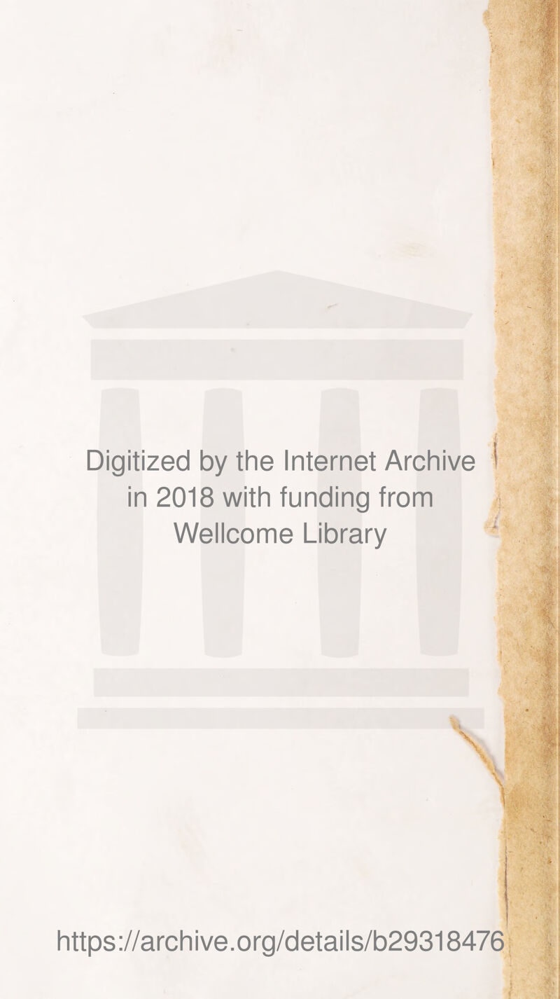 Digitized by the Internet Archive 1 in 2018 with funding from Wellcome Library https://archive.org/details/b29318476