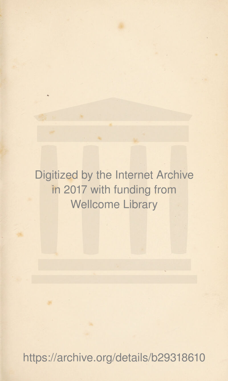 Digitized by the Internet Archive in 2017 with funding from Wellcome Library % https://archive.org/details/b29318610