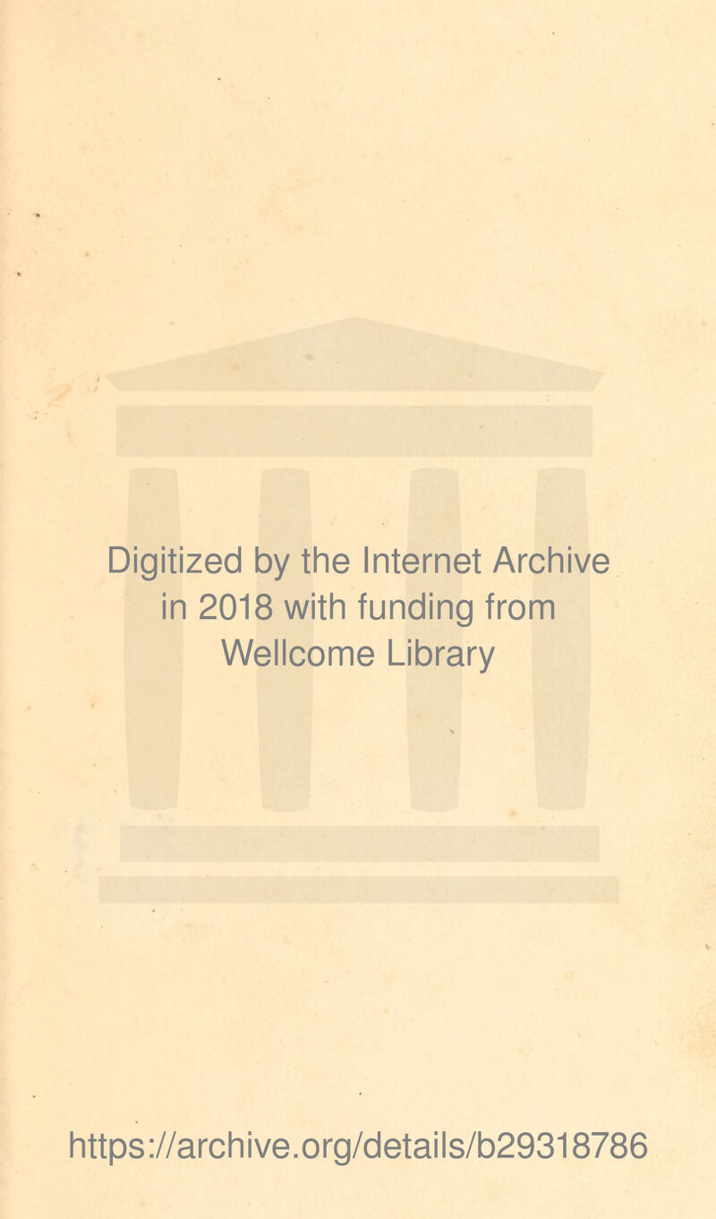 Digitized by the Internet Archive in 2018 with funding from Wellcome Library https://archive.org/details/b29318786