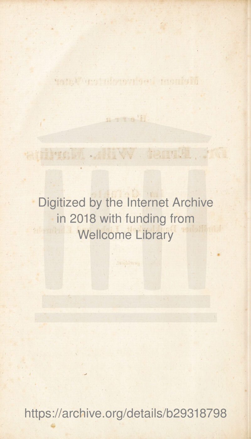  / * i > .V 5‘ J ' • ’ •' ’ * AT Digitized by the Internet Archive in 2018 with funding from Wellcome Library ♦ https://archive.org/details/b29318798