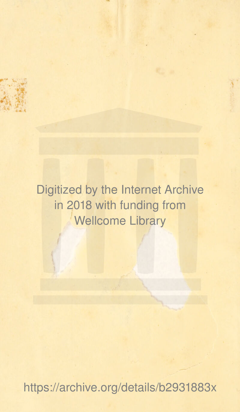 Digitized by the Internet Archive in 2018 with funding from Wellcome Library https://archive.org/details/b2931883x