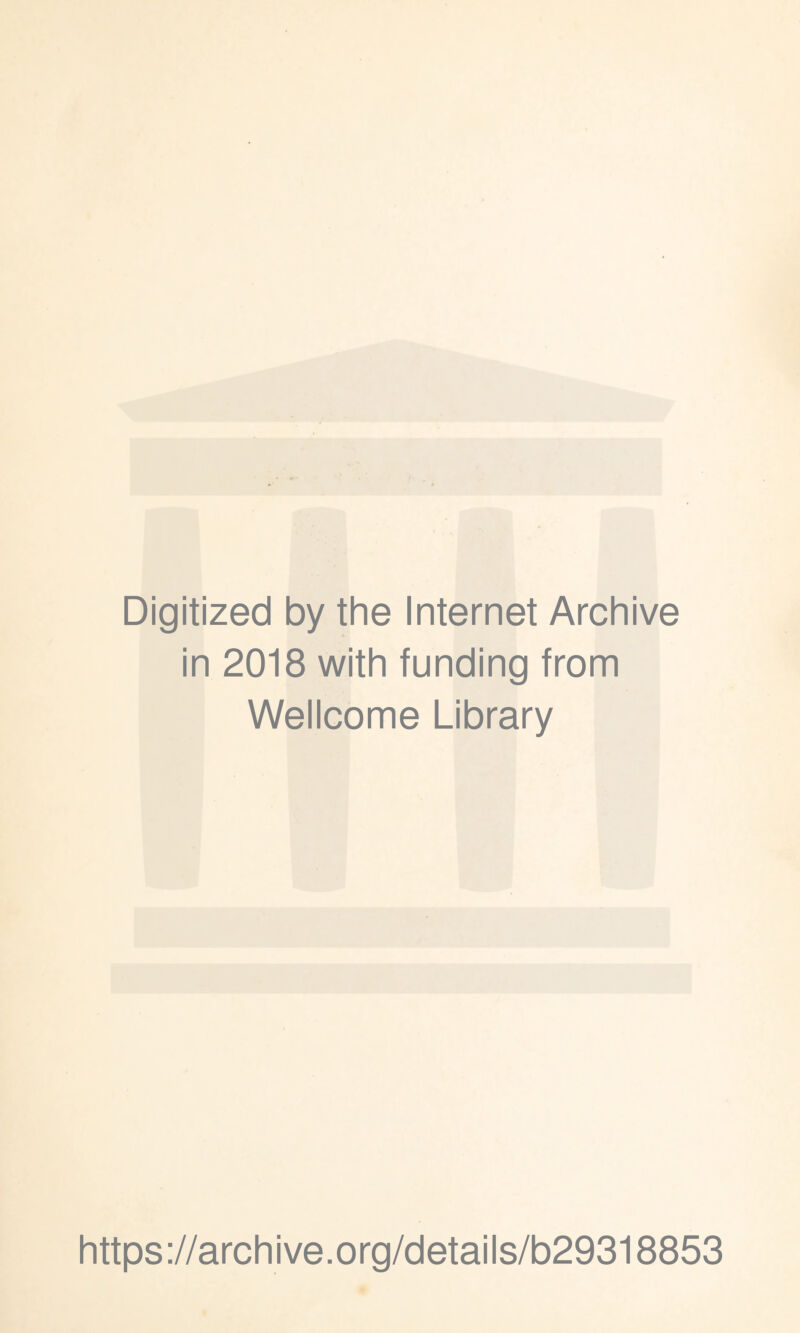 Digitized by the Internet Archive in 2018 with funding from Wellcome Library https://archive.org/details/b29318853