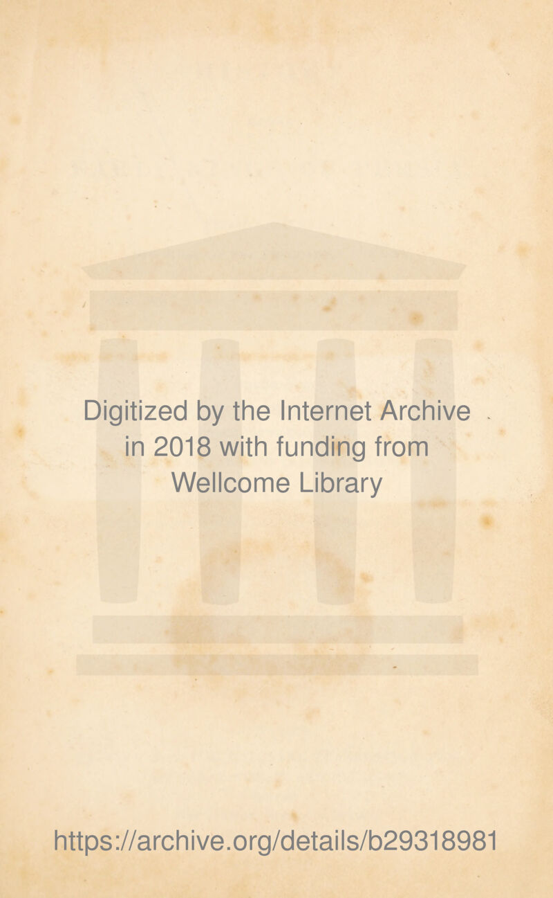 Digitized by the Internet Archive in 2018 with funding from Wellcome Library https://archive.org/details/b29318981