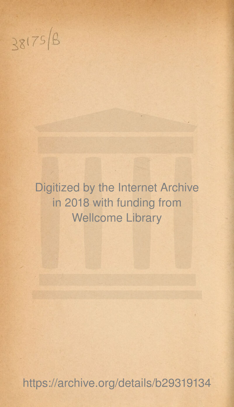 Digitized by the Internet Archive in 2018 with funding from Wellcome Library https://archive.org/details/b29319134