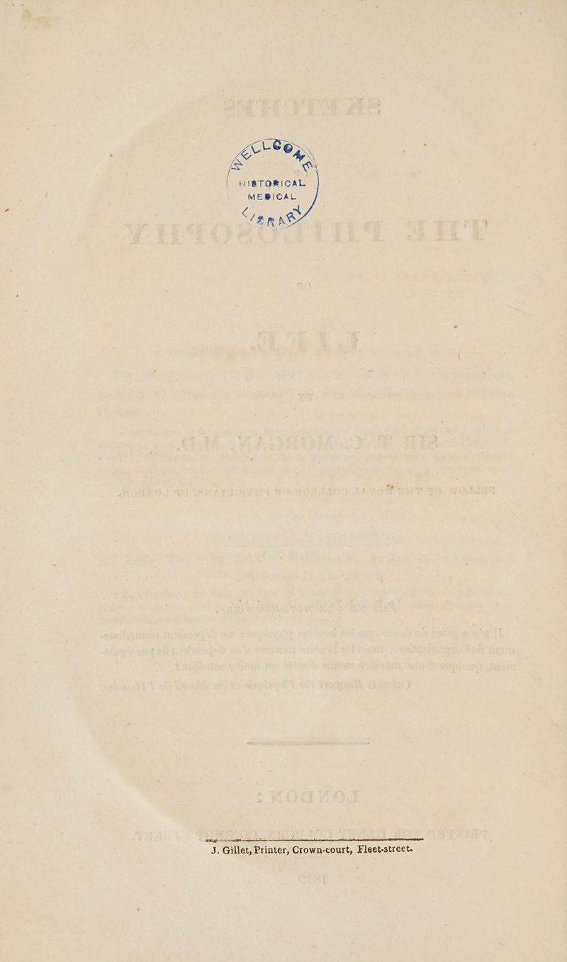/ Lvt-Ce. & LAN if | HISTORICAL MEBICAL Sia mae J, Gillet, Printer, Crown-court, Fleet-street.
