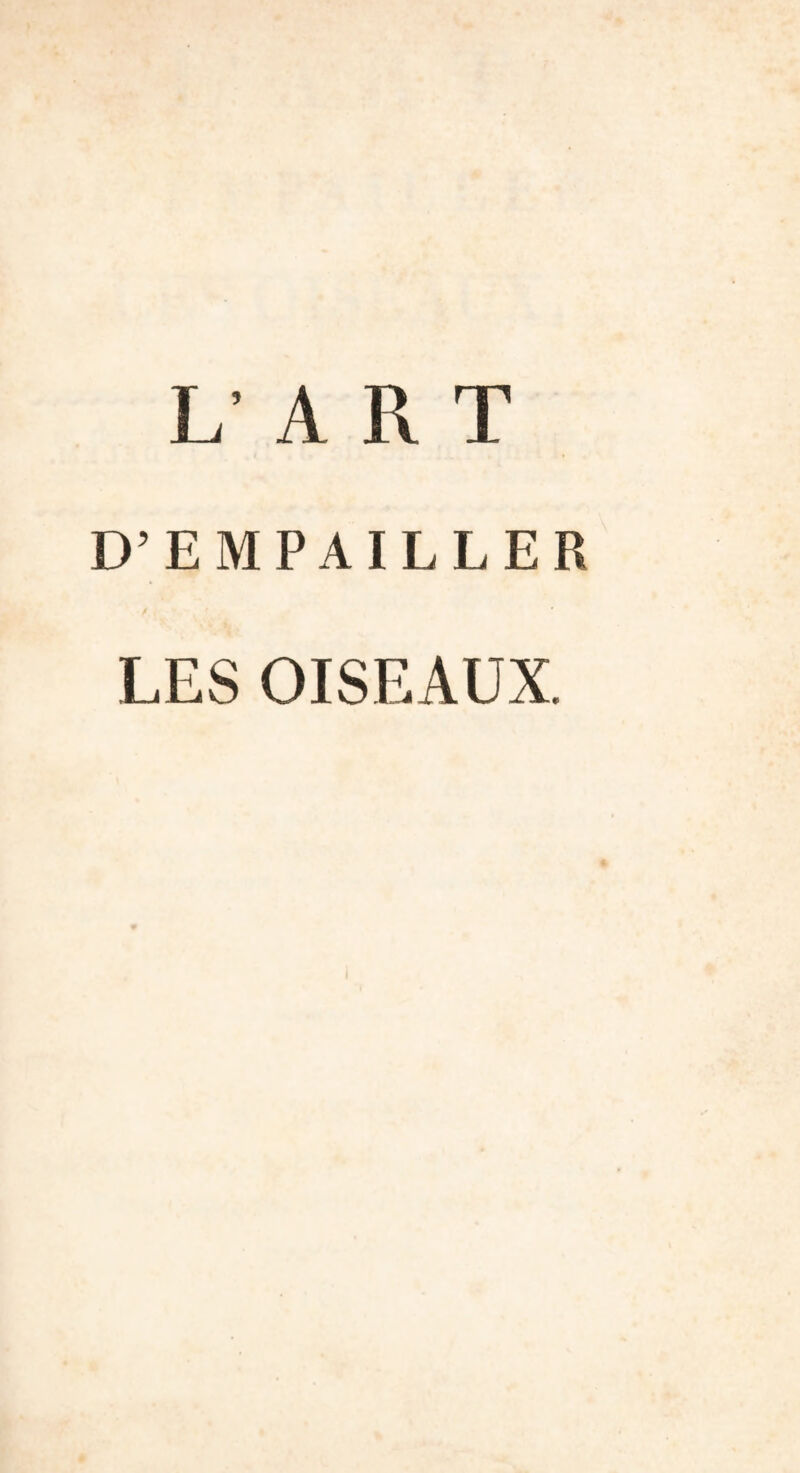 L’AR T D’EMPAILLER LES OISEAUX.