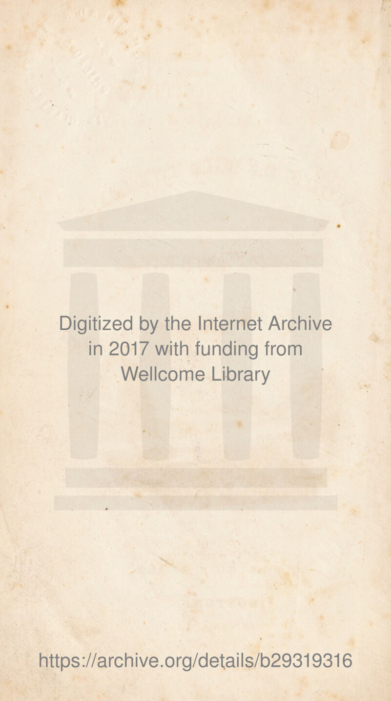 Digitized by the Internet Archive in 2017 with funding from Wellcome Library . • • * 1 •'1 j https://archive.org/details/b29319316